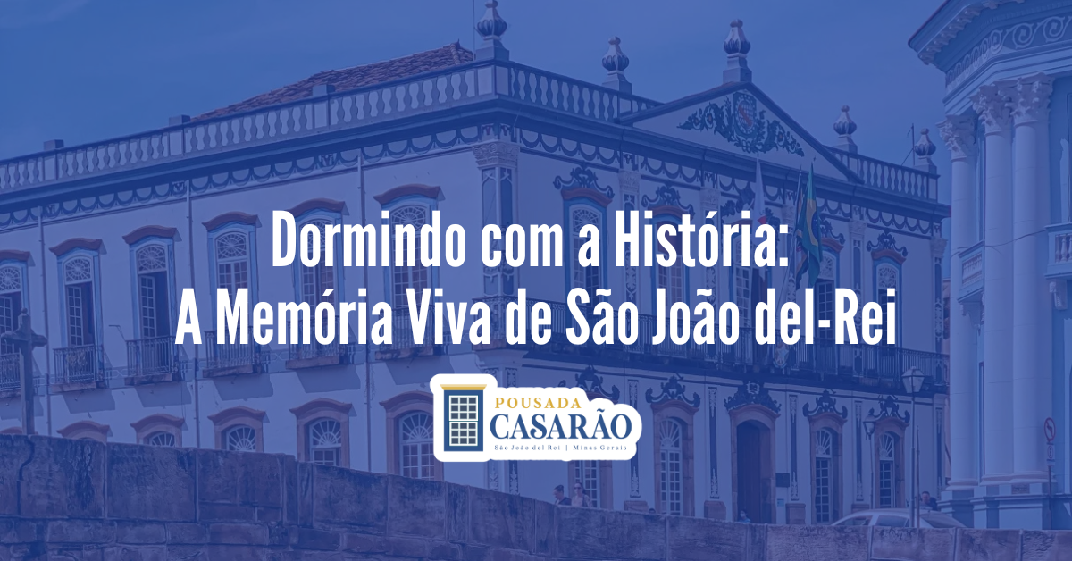 Dormindo com a História: A Memória Viva de São João del-Rei